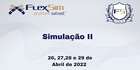 Simulação II - Modelagem e Simulação Avançada no Flexsim - Abril de 2022