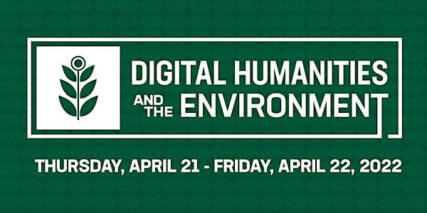 2022 Digital Humanities Institute: Digital Humanities and the Environment