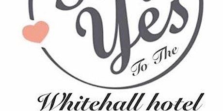 Say YES to the Whitehall hotel primary image