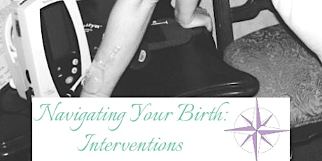 Navigating Your Birth: Interventions June 13, 2022, 7-9pm tickets