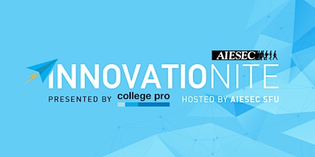 AIESEC SFU InnovatioNite - Presented by College Pro primary image