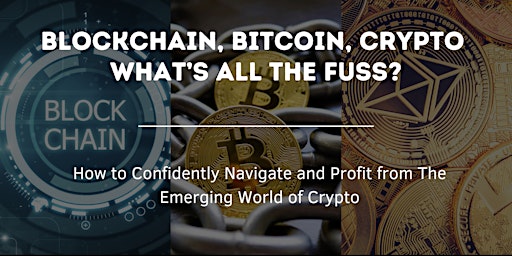 Blockchain, Bitcoin, Crypto!  What’s all the Fuss?~~~Sunnyvale, CA