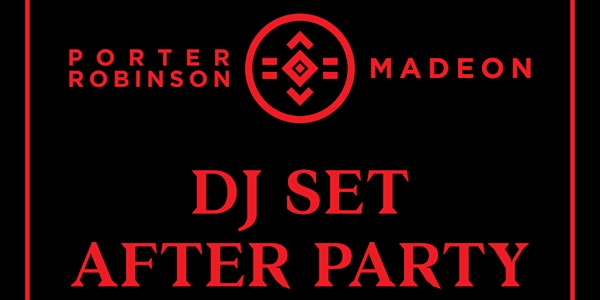 PORTER ROBINSON + MADEON (DJ SET AFTERPARTY) at 1015 FOLSOM