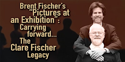 Brent Fischer’s “Pictures at an Exhibition” The Clare Fischer Legacy