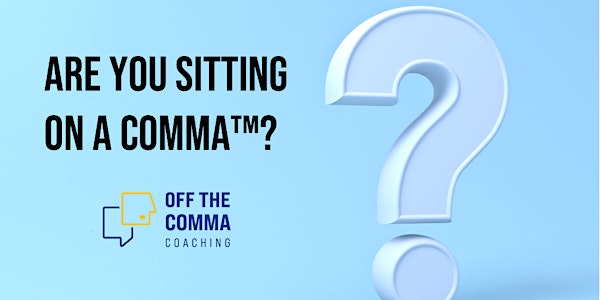 Sitting on a Comma: Breaking Down What's Keeping You Stuck