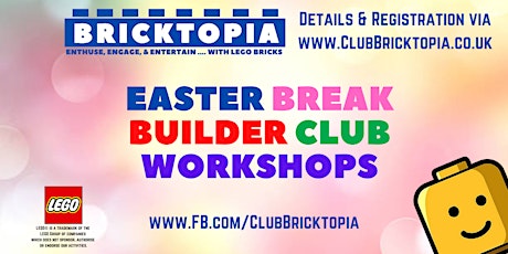 Bricktopia EASTER BREAK BUILDER CLUB sessions