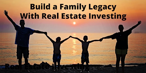 Build a Family Legacy with Real Estate Investing