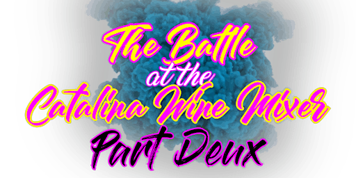 The Battle At The Catalina wine Mixer "Part Deux"