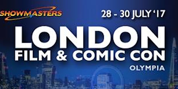 LONDON Film & Comic Con SUMMER 2017