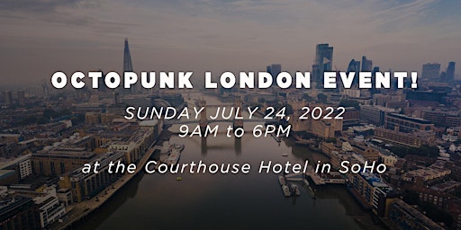 Octopunk London! - Octopunk Media Fan Event in London, England