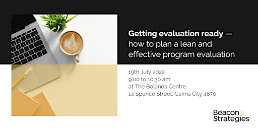 Beacon Strategies Workshop (Cairns) - Getting evaluation ready