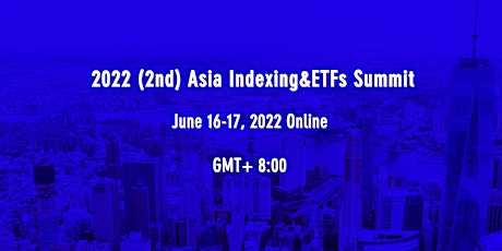 2022 (2nd) Asia Indexing&ETFs Summit tickets