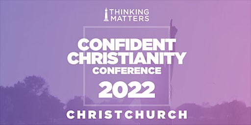 Confident Christianity Conference 2022 - Christchurch