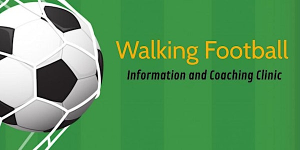 Walking Football Information and Coaching Clinic