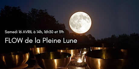 FLOW de la Pleine Lune D'AVRIL (à 14h, 16h30 et 19h)