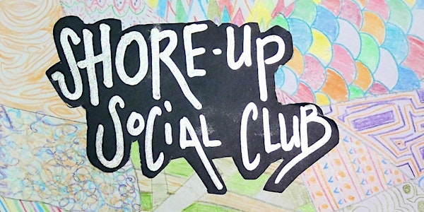 Shore-Up Social Club (in person)