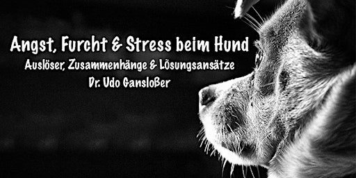 Angst, Furcht & Stress beim Hund (PD Dr. Udo Gansloßer)