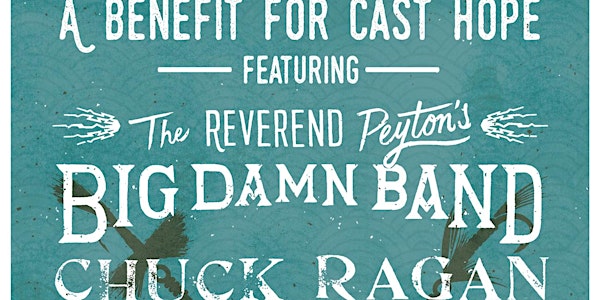 A Benefit for Cast Hope featuring The Reverend Peyton's Big Damn Band / Chuck Ragan @ Slim's   w/ Rocky Votolato, Travis Hayes, Royal Oaks