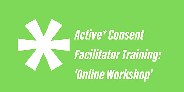 Active* Consent - Facilitator Training - 'Online Workshop'