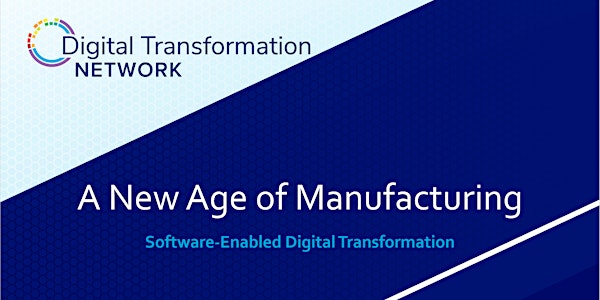 A New Age of Manufacturing: Software-Enabled Digital Transformation