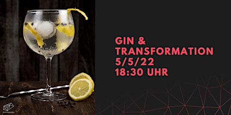 Gin & Transformation - Frühsommer Edition