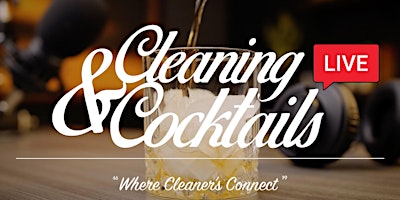 Cleaning & Cocktails Live - "Where Cleaner's Connect"