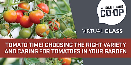 Tomato Time! Choosing the Right Variety and Caring for Your Tomatoes tickets