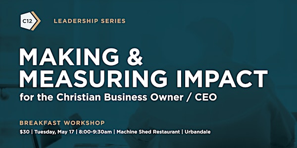 Making & Measuring Impact for the Christian Business Owner / CEO