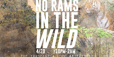 NO RAMS IN THE WILD: THE YARDFEST & LDOC AFTERPARTY