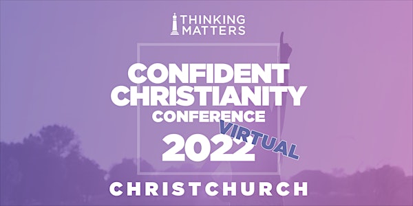 Virtual Confident Christianity Conference 2022 - Christchurch