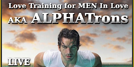 Love Training for MEN:  ALPHATrons Please Stand Up primary image