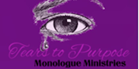 Tears To Purpose Monologue Ministries 4 yr Anniversary and Fundraiser Event tickets