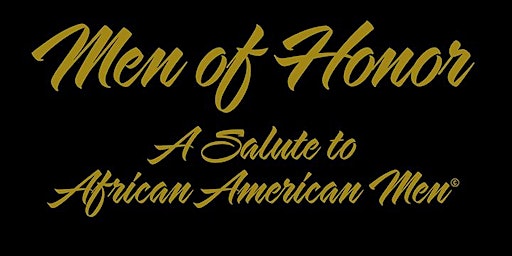 MEN OF HONOR | A SALUTE TO AFRICAN AMERICAN MEN