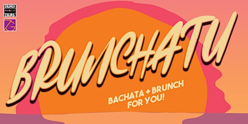 BRUNCHATÚ: BACHATA AND BRUNCH FOR YOU!