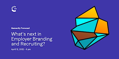 Gamecity Forecast: What's next in Employer Branding and Recruiting?