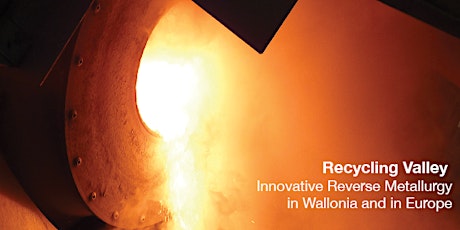 Recycling Valley - Innovative Reverse Metallurgy in Wallonia and in Europe