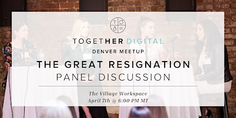 Together Digital Denver | The Great Resignation, Panel Discussion