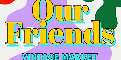 Our Friends Vintage Market primary image