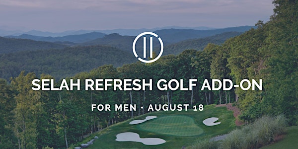2022 SELAH REFRESH: Golf Add-on (for Men)