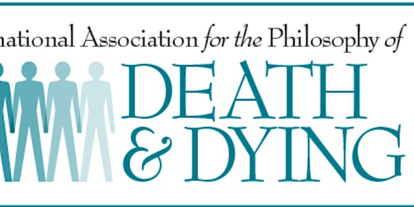 International Assoc for the Philosophy of Death and Dying  5th Conference