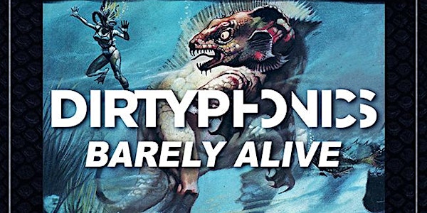 DIRTYPHONICS & BARELY ALIVE (18+)