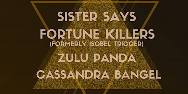 Sister Says, Fortune Killers, Zulu Panda, Cassandra Bangel Live