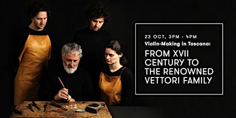 Violin-Making in Toscana: From XVII Century to the renowned Vettori Family primary image