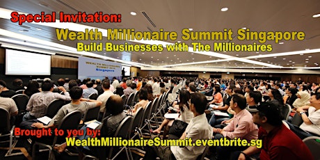 Special Invitation: Learn, Leverage and Build Business With Millionaires @ Wealth Millionaires Summit primary image