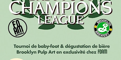 Baby-foot Champions League : Tournoi de Babyfoot w/ Foam & Brooklyn