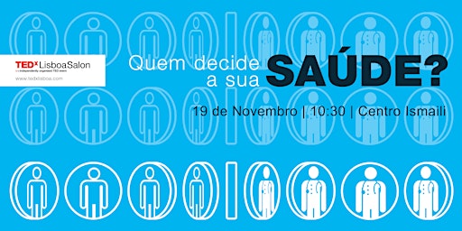 Image principale de TEDxLisboaSalon - Quem decide a sua saúde?