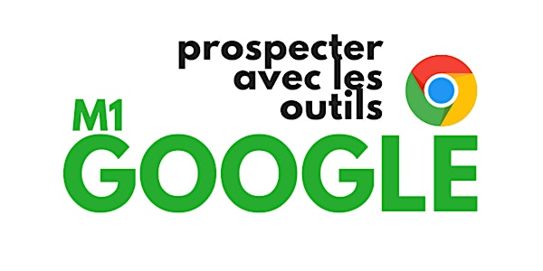 MODULE M1 [Google] “Prospecter avec les outils Google"