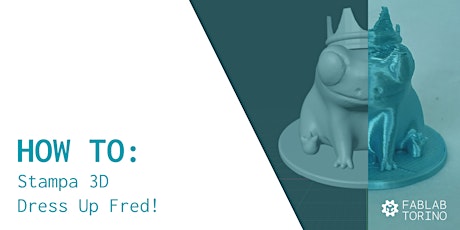 How To: Dress Up Fred! Workshop di Stampa 3D