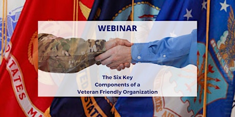 The Six Key Components of a Veteran Friendly Organization