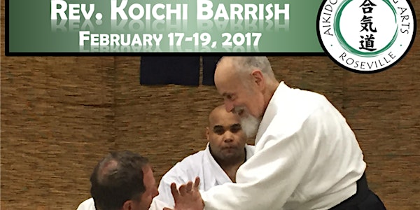 Koichi Barrish 3rd Annual Roseville Aikido Seminar